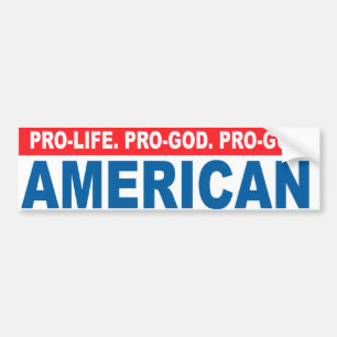 Pro-life. Pro-God. Pro-Gun American Conservative a Bumper Sticker