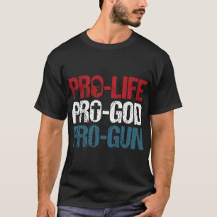 Pro Life Pro God Pro Gun USA Patriot Birthday Gift T-Shirt