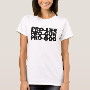 Pro-life Pro-gun Pro-god T-Shirt