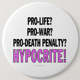 Pro-life? Pro-war? Pro-death penalty? Hypocrite! 6 Cm Round Badge