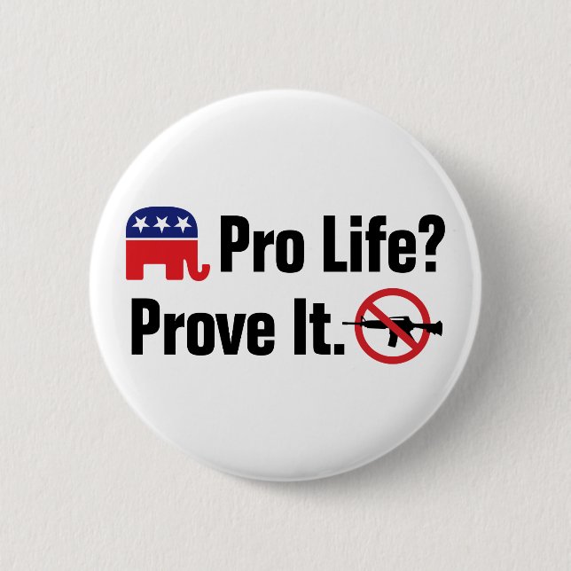 Pro Life? Prove It - Ban Assault Weapons 6 Cm Round Badge (Front)