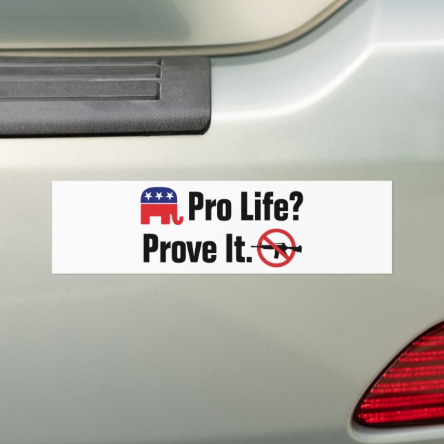 Pro Life? Prove It - Ban Assault Weapons Bumper Sticker (On Car)