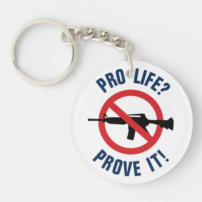 Pro Life? Prove It! - Ban Assault Weapons Key Ring (Front)