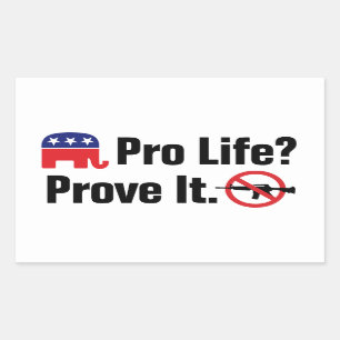 Pro Life? Prove It - Ban Assault Weapons Rectangular Sticker