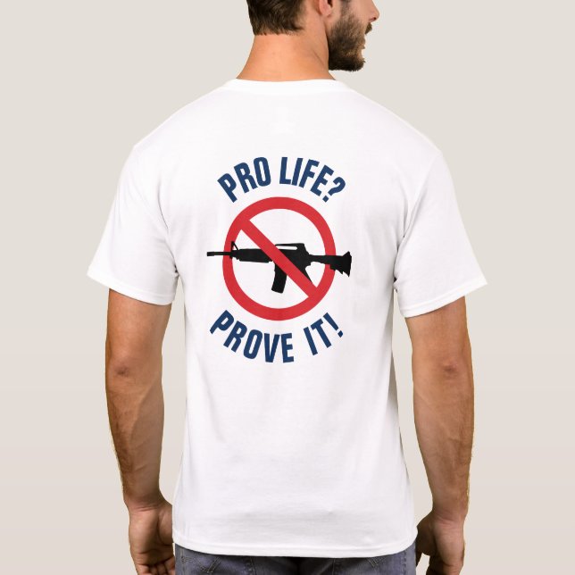 Pro Life? Prove It! - Ban Assault Weapons T-Shirt (Back)
