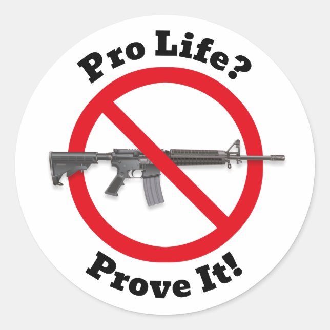 Pro Life? Prove It! - Gun Control Sticker (Front)