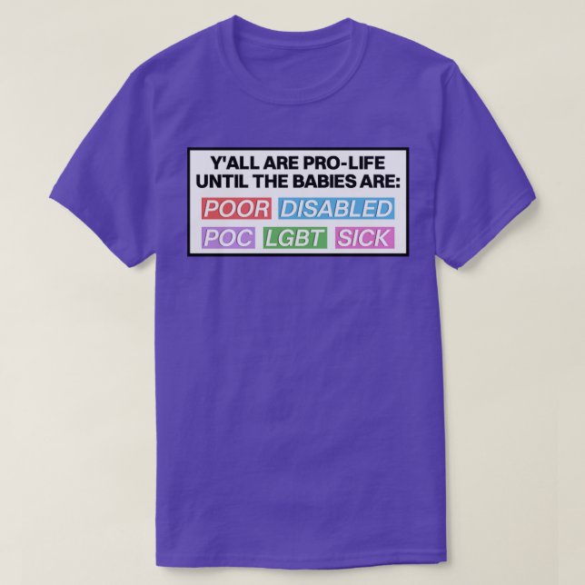 Pro Life Until The Babies Are Pro Choice T-Shirt (Design Front)