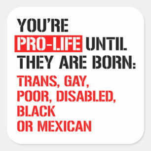 Pro-Life until they are born Square Sticker