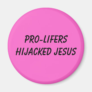 PRO-LIFERS HIJACKED JESUS MAGNET