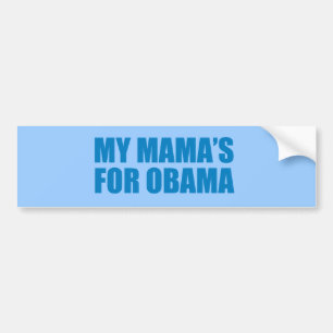 Pro-Obama - MY MAMA'S FOR OBAMA Bumper Sticker