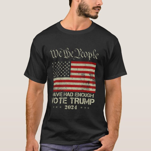 Pro Republican Vote Trump 2024 We the People Have  T-Shirt (Front)