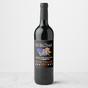 Pro Republican VOTE TRUMP 2024 We the People Have  Wine Label