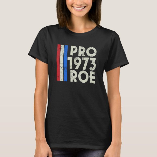 Pro Roe 1973 Protect Roe V Wade Choice For Womens  T-Shirt (Front)
