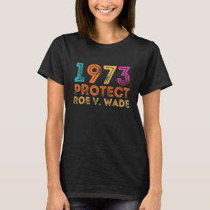 Pro Roe 1973 Protect Roe Vs Wade Pro Choice Rights T-Shirt