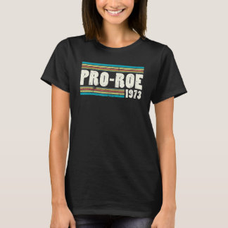 Pro Roe 1973 Roe Vs Wade Pro Choice Feminist Women T-Shirt