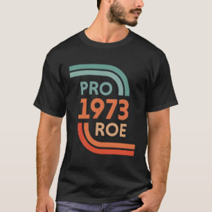 Pro Roe 1973 Roe Vs Wade Pro Choice 'S Rights T-Shirt