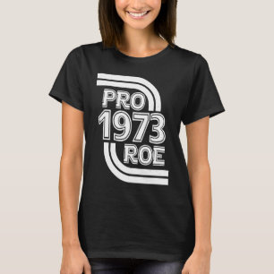PRO ROE 1973 Roe Vs Wade Pro Choice Women's Rights T-Shirt