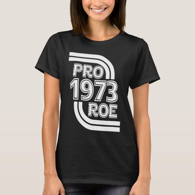 PRO ROE 1973 Roe Vs Wade Pro Choice Women's Rights T-Shirt (Front)