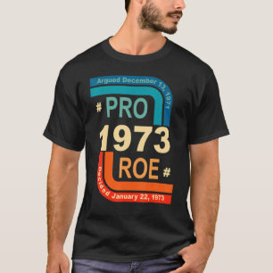 Pro Roe 1973 Roe Vs Wade Pro Choice Women's Rights T-Shirt