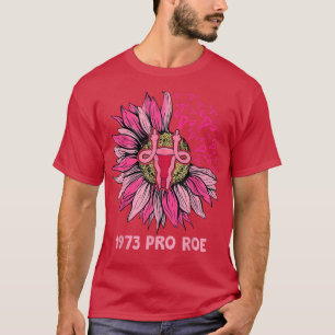Pro Roe 1973 Sunflower Pro Choice Feminism Womens T-Shirt