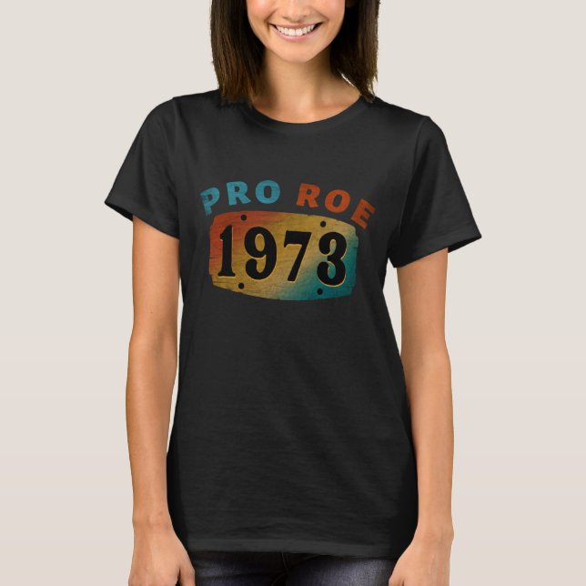 PRO ROE 1973 T-Shirt (Front)