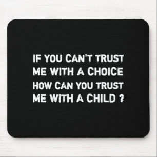 Pro roe choice femisim If you can't trust   Mouse Mat