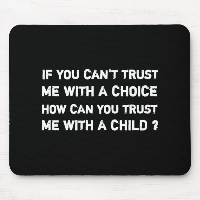 Pro roe choice femisim If you can't trust   Mouse Mat (Front)