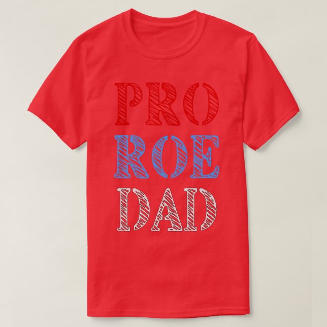 Pro Roe Dad Womens Rights Reproductive Rights Supp T-Shirt (Design Front)
