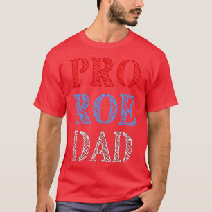 Pro Roe Dad Womens Rights Reproductive Rights Supp T-Shirt