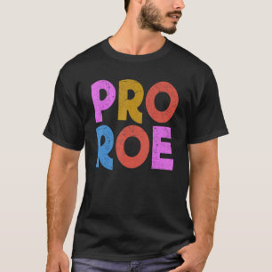 Pro Roe Feminism Abortion Feminist Pro Choice T-Shirt