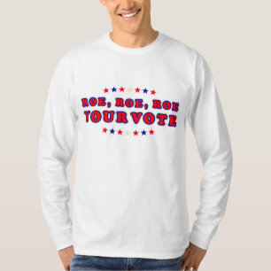 Pro Roe Pro Choice Women's Rights Roe Roe Roe Your T-Shirt