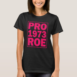 Pro Roe  Pro Roe 1973  Pro Choice Abortion Rights  T-Shirt