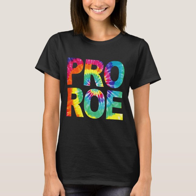 Pro Roe Protect Roe V Wade 73 Tie Dye Graphic Femi T-Shirt (Front)