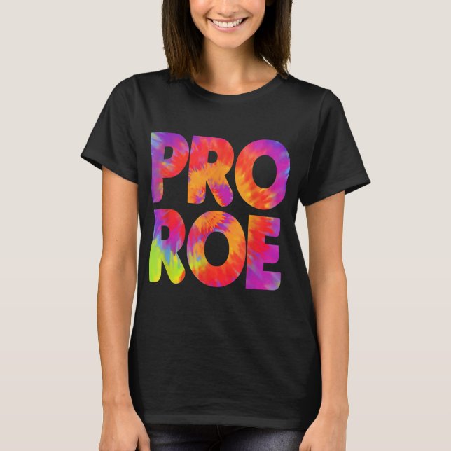 Pro Roe Tie Dye Womens Rights Pro Choice Girl Powe T-Shirt (Front)