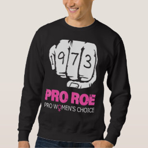Pro Roe V Wade Support Pro Choice 1973 Fist Sweatshirt