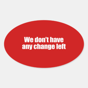 PRO-ROMNEY - WE DON'T HAVE ANY CHANGE LEFT -- .png Oval Sticker