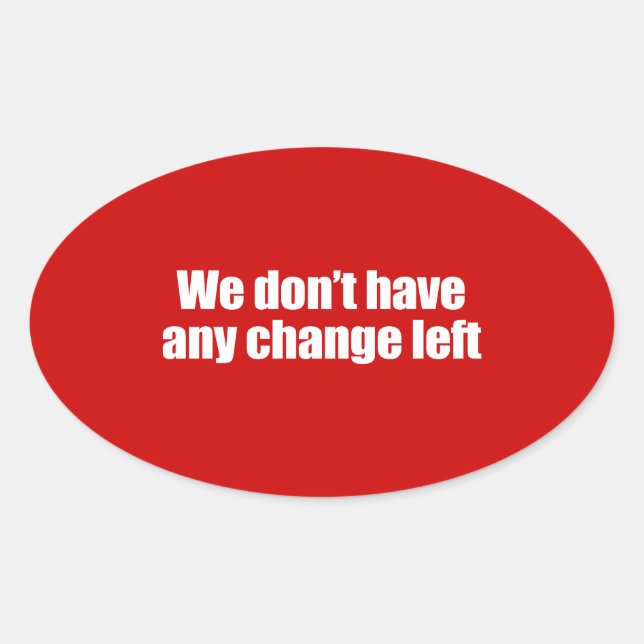 PRO-ROMNEY - WE DON'T HAVE ANY CHANGE LEFT -- .png Oval Sticker (Front)