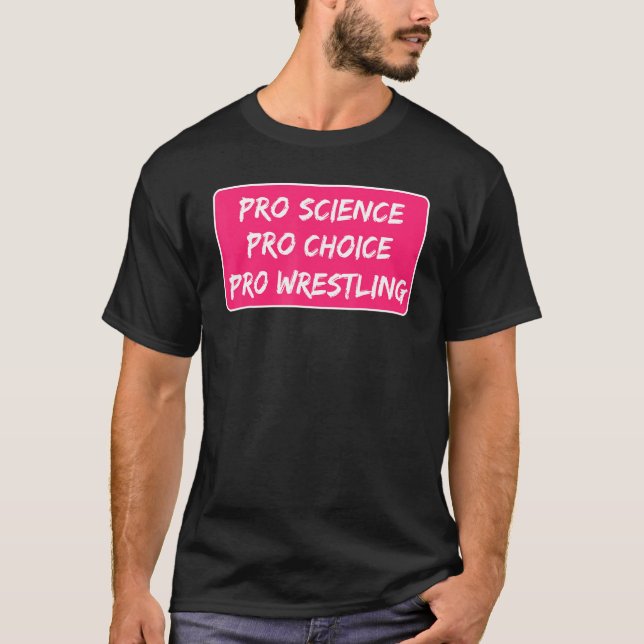 Pro Science Pro Choice Pro Wrestling Abortion Righ T-Shirt (Front)