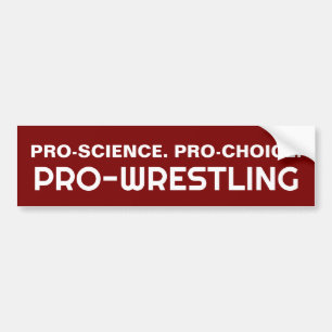 PRO-SCIENCE. PRO-CHOICE. PRO-WRESTLING BUMPER STICKER