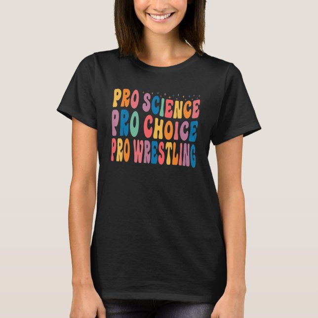 Pro Science Pro Choice Pro Wrestling T-Shirt (Front)