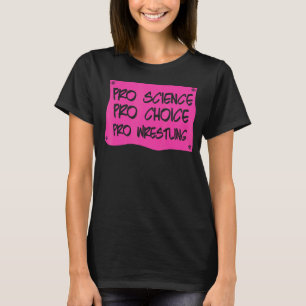 Pro Science Pro Choice Pro Wrestling Women's Right T-Shirt