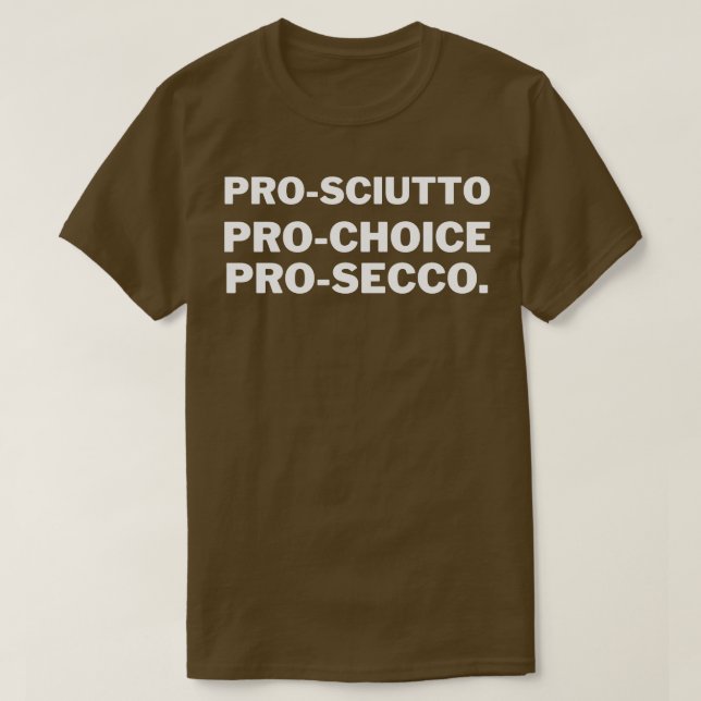 Pro sciutto Pro Choice Pro Secco 1 T-Shirt (Design Front)