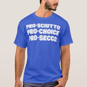 Pro sciutto Pro Choice Pro Secco T-Shirt