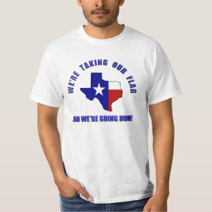 Pro Texas Secession - Taking Our Flag/Going Home T-Shirt