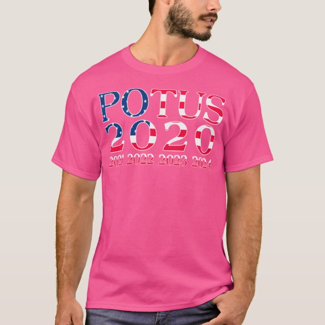 Pro Trump Potus 2020 2021 2022 2023 2024 T-Shirt (Front)