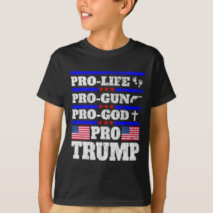 Pro Trump Pro Life Pro Gun Pro God Trump Us Flag T-Shirt