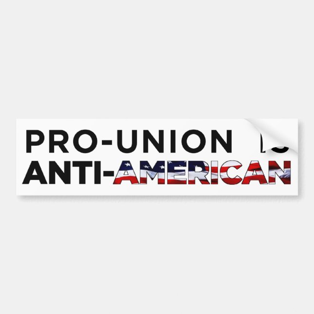 Pro-Union is Anti-American Bumper Sticker (Front)