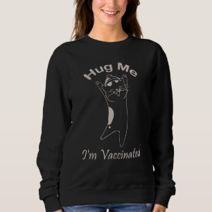 Pro Vaccination Hug Me Im Vaccinated Cute Cat Kitt Sweatshirt