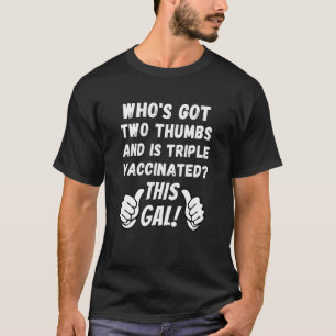 Pro Vaccine 2 Thumbs Is Triple Vaccinated This Gal T-Shirt