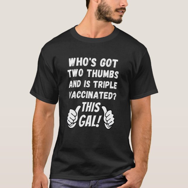 Pro Vaccine 2 Thumbs Is Triple Vaccinated This Gal T-Shirt (Front)